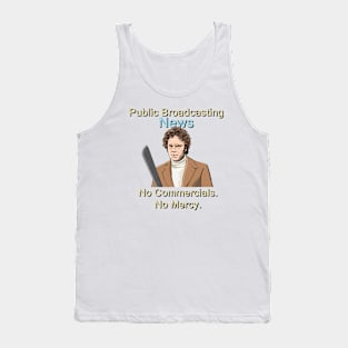 Public Broadcasting News:  No Commercials, No Mercy. Tank Top